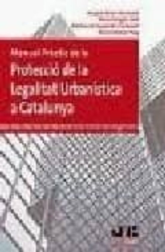 Manual Pràctic De La Protecció De La Legalitat Urbanística A Catalunya