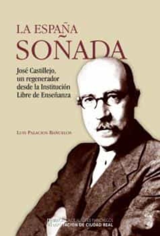 La España Soñada. Castillejo Un Regenerador Desde La Institución Libre