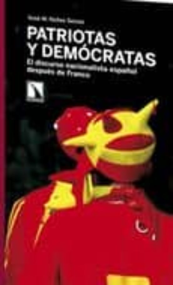 Patriotas Y Democratas: El Discurso Nacionalista Español Despues De Fr