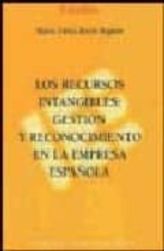 Recursos Intangibles: Gestion Y Reconocimiento En La Empresa Espa Ñola