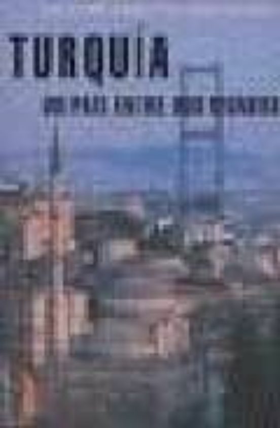 Turquia: Un Pais Entre Dos Mundos