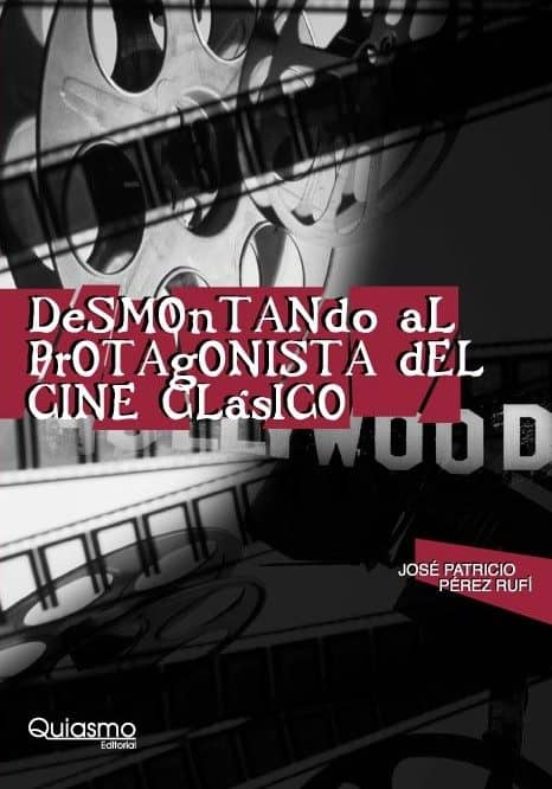 Desmontando Al Protagonista Del Cine Clasico