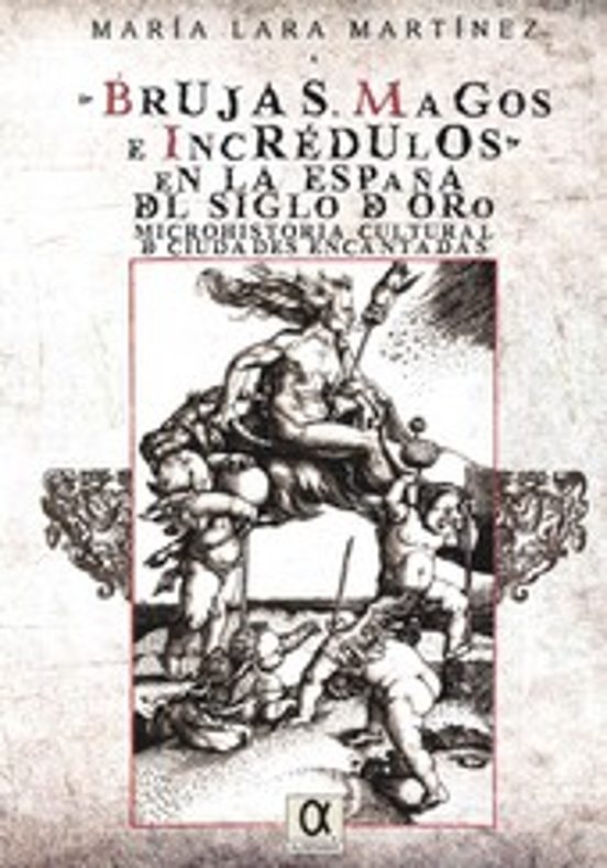 Brujas Magos E Incredulos En La España Del Siglo De Oro
