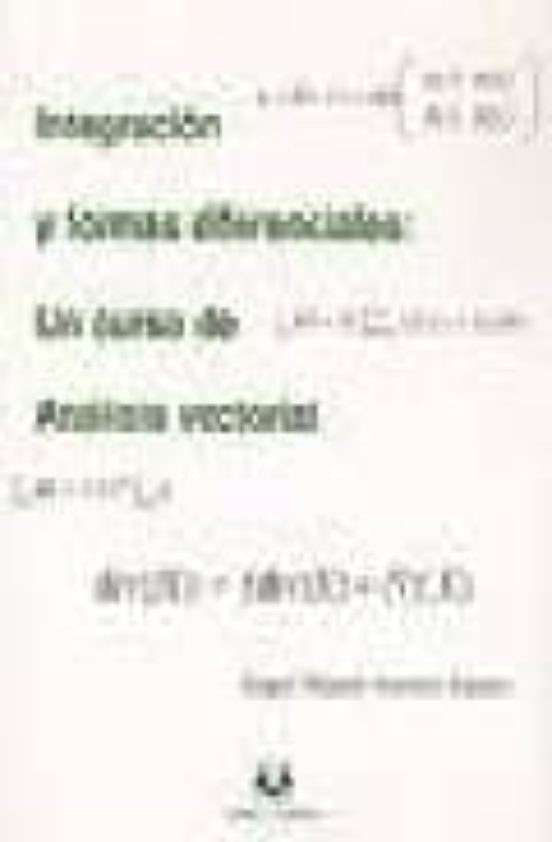 Integracion Y Formas Diferenciales: Un Curso De Analisis Vectoria L