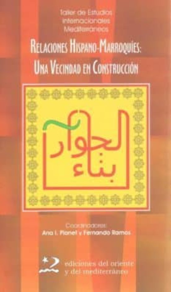 Relaciones Hispano-marroquies: Una Vecindad En Construccion