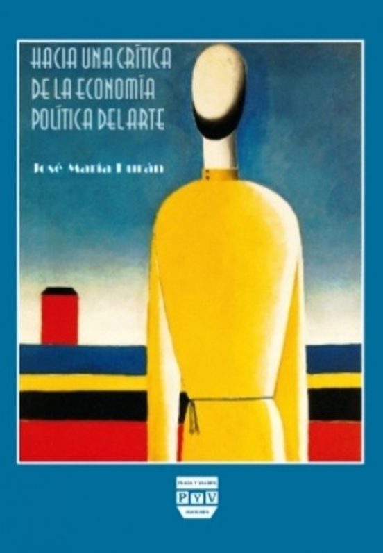 Hacia Una Critica De La Economia Politica Del Arte: Una Historia Ideol