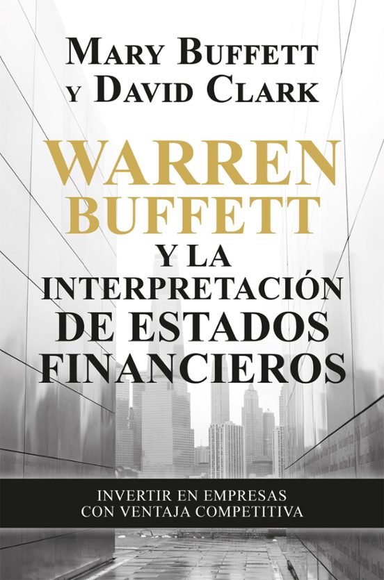 Warren Buffett Y La Interpretación De Estados Financieros: Invertir En Empresas Con Ventajas Competitivas