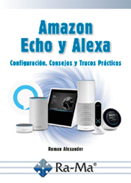 Amazon Echo Y Alexa: Configuracion Consejos Y Trucos Practicos