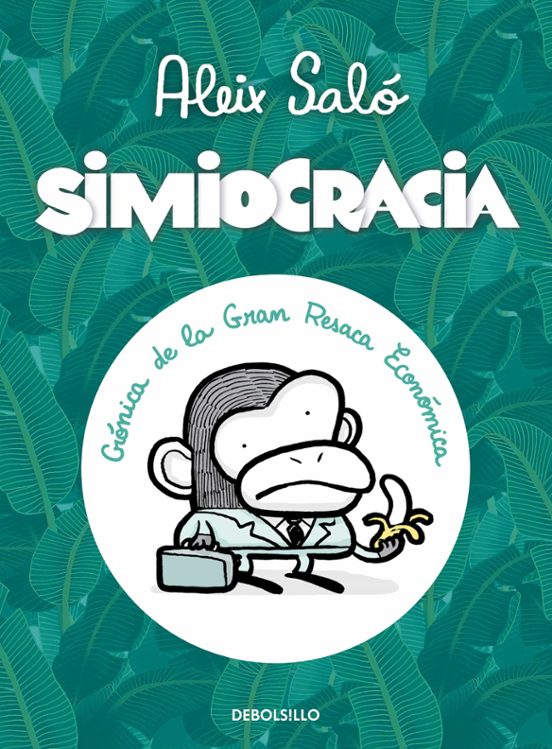 Simiocracia: Cronica De La Gran Resaca Economica