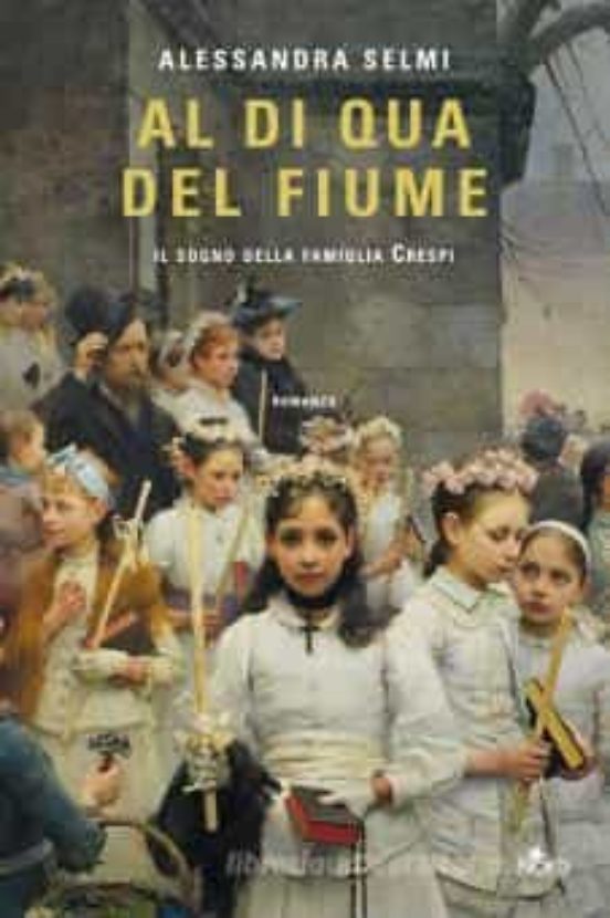 Al Di Qua del Fiume. Il Sogno Della Famiglia Crespi