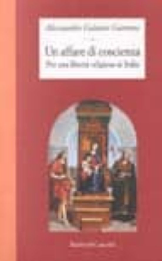 Un Affare Di Coscienza: Per Una Liberta Religiosa In Italia