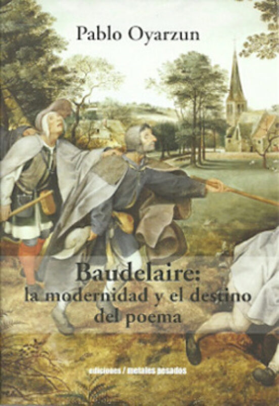 Baudelaire: La Modernidad Y El Destino Del Poema
