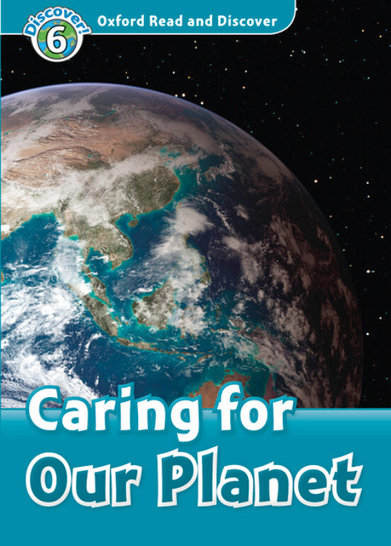 Oxford Read And Discover 6. Caring For Our Planet