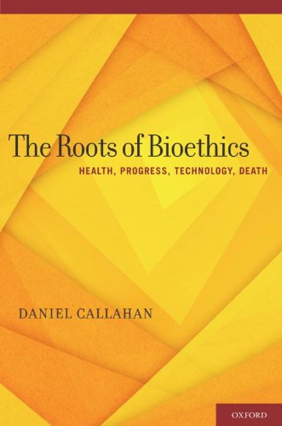 The Roots Of Bioethics: Health Progress Technology Death