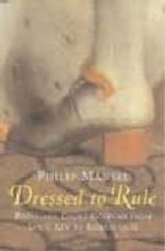 Dressed To Rule: Royal And Court Costume From Louis Xiv To Eliza Beth