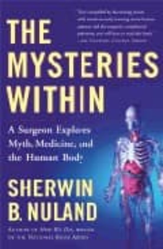 The Mysteries Within: A Surgeon Explores Myth Medicine And The H Uman
