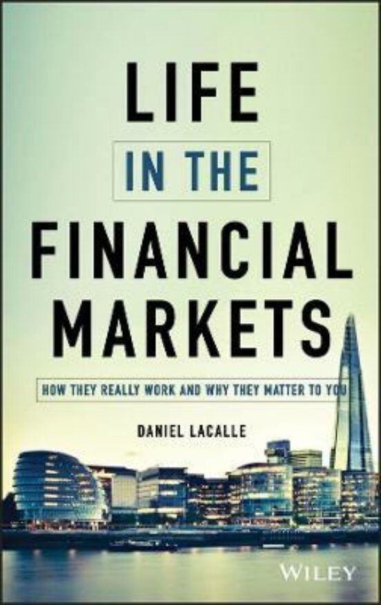Life In The Financial Markets - How They Really Work And Why They Matt