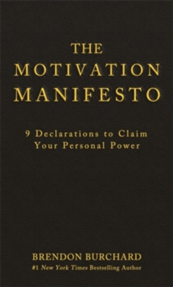The Motivation Manifesto: 9 Declarations To Claim Your Personal Power