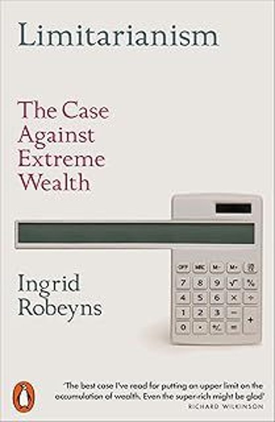 Limitarianism: The Case Against Extreme Wealth