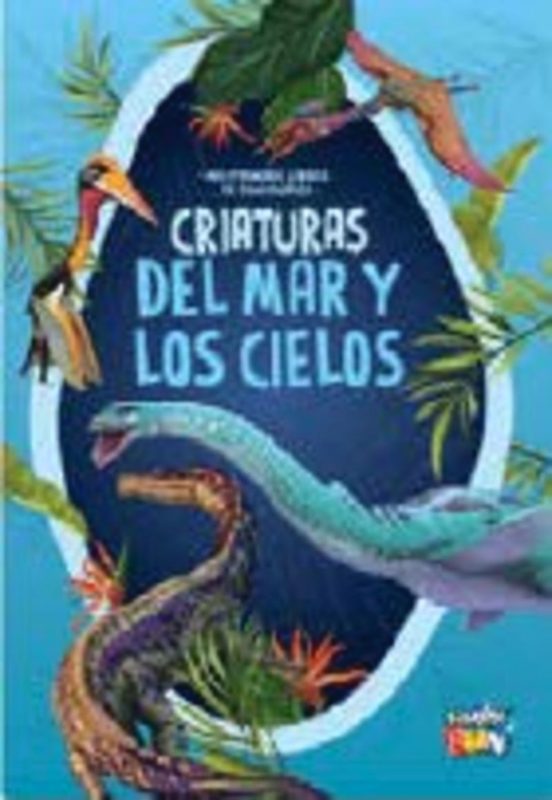 Criaturas Del Mar Y Los Cielos - Mis Primeros Libros De Dinosauri Os