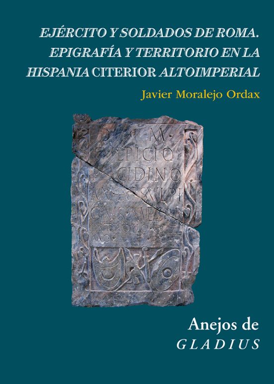 Ejército Y Soldados De Roma : Epigrafía Y Territorio En La Hispania Citerior Altoimperial