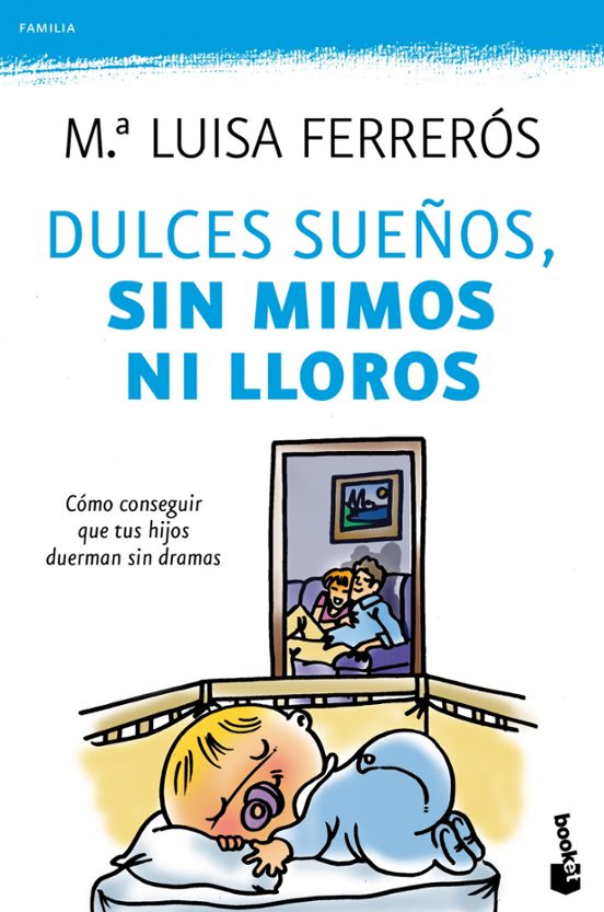 Dulces Sueños Sin Mimos Ni Lloros: Como Conseguir Que Tus Hijos Duerma