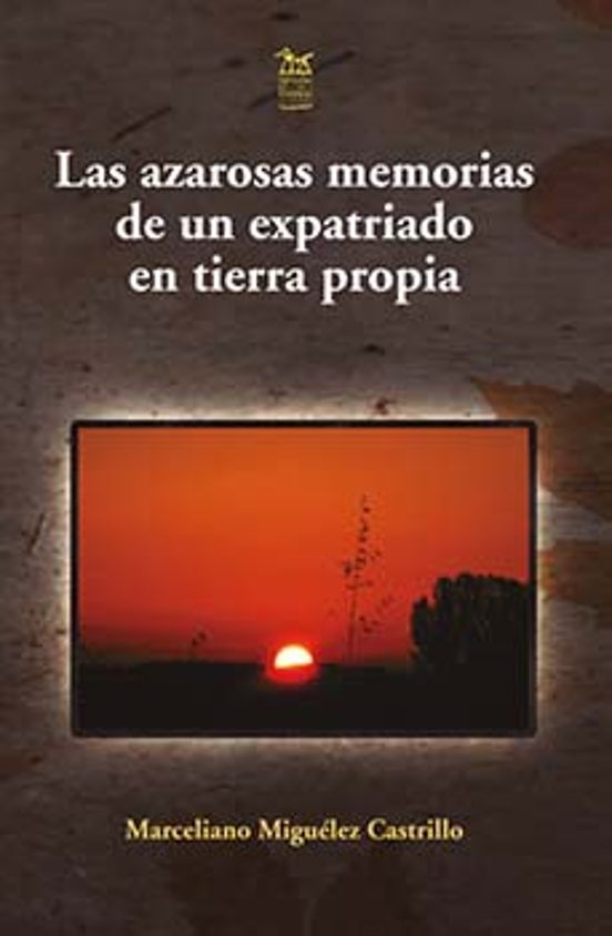 Las Azarosas Memorias De Un Expatriado En Tierra Propia