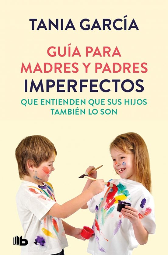 Guia Para Madres Y Padres Imperfectos Que Saben Que Sus Hijos Tam Bien