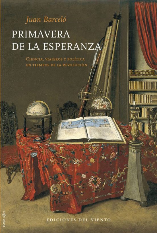 Primavera De La Esperanza: Ciencia Viajeros Y Politica En Tiempos De L