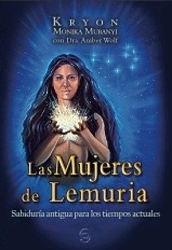 Las Mujeres De Lemuria: Sabiduría Antigua Para Los Tiempos Actuales