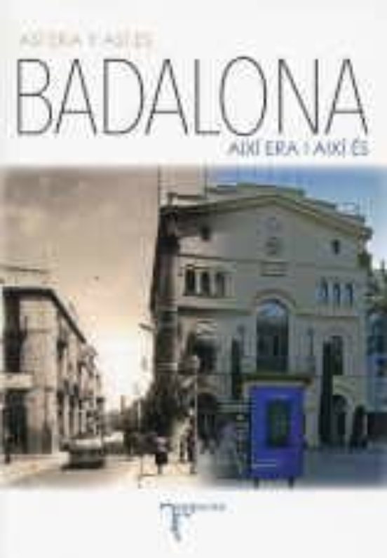 Badalona. Asi Era Y Asi Es / Aixi Era I Aixi Es
