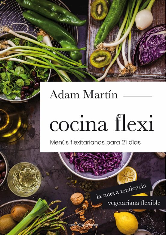 Cocina Flexi: Menús Flexitarianos Para 21 Días