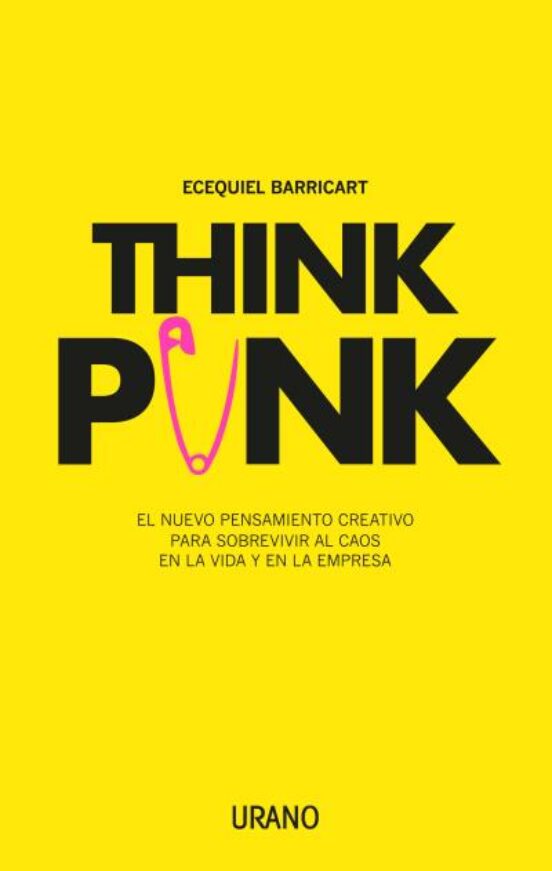 Think Punk: El Nuevo Pensamiento Creativo Para Sobrevivir Al Caos En L