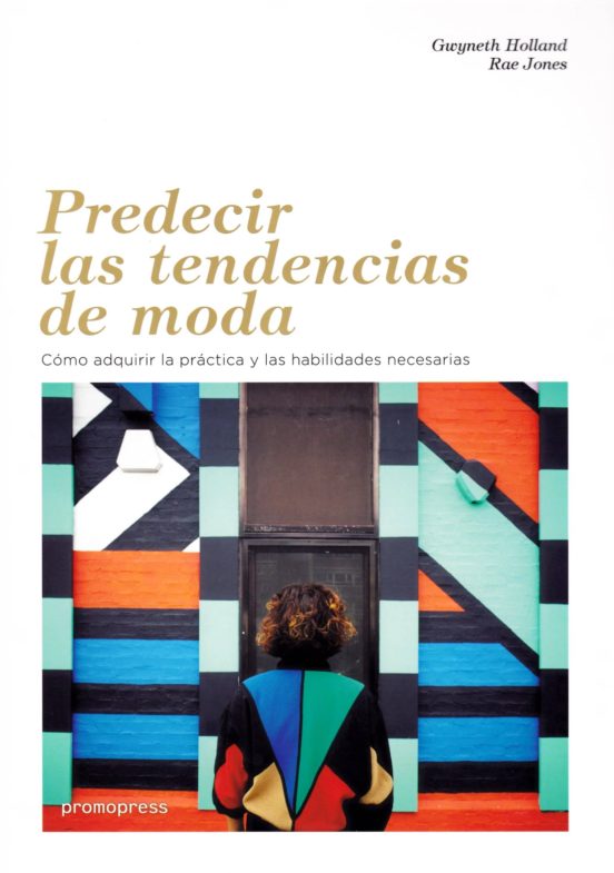 Predecir Las Tendencias De Moda: Como Adquirir La Practica Y Las Habil