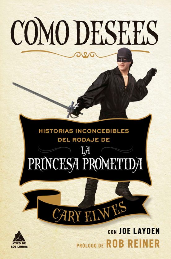 Como Desees: Historias Inconcebibles Del Rodaje De La Princesa Prometi