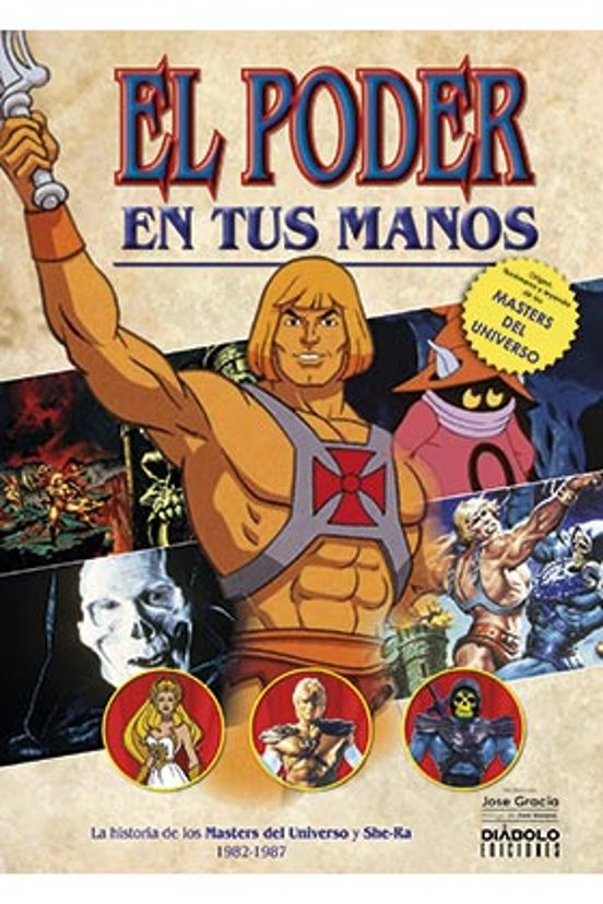 El Poder En Tus Manos. La Historia De Los Masters Del Universo Y She-r