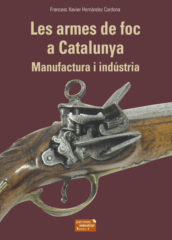 Les Armes De Foc A Catalunya. Manufactura I Industria