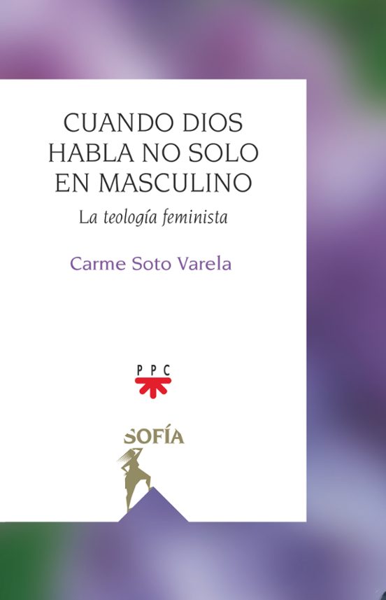 Cuando Dios Habla No Solo En Masculino: La Teologia Feminista