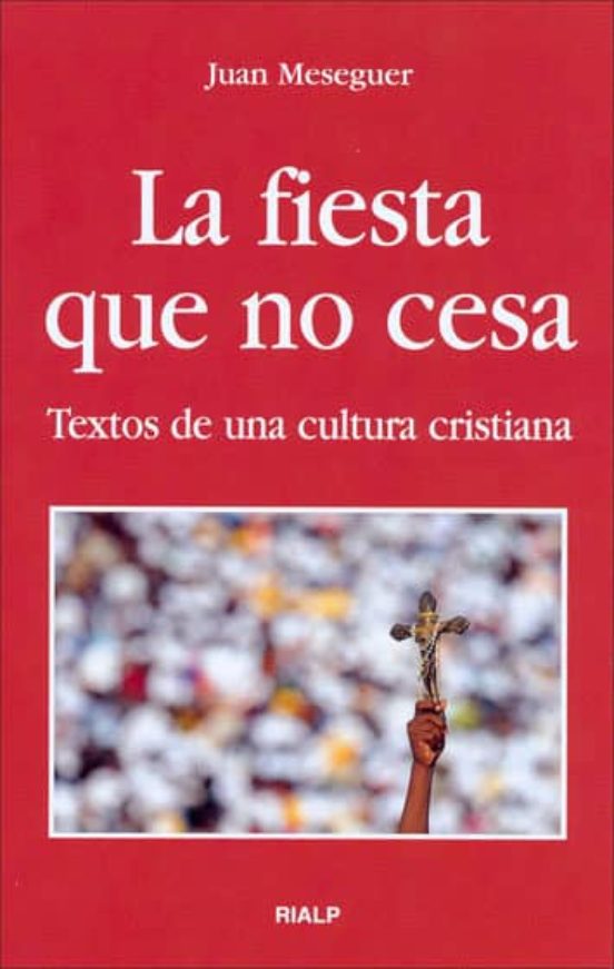La Fiesta Que No Cesa: Textos De Cultura Cristiana