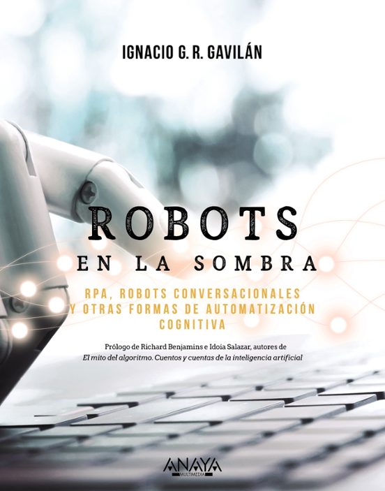 Robots En La Sombra: Rpa Robots Conversacionales Y Otras Formas De Aut
