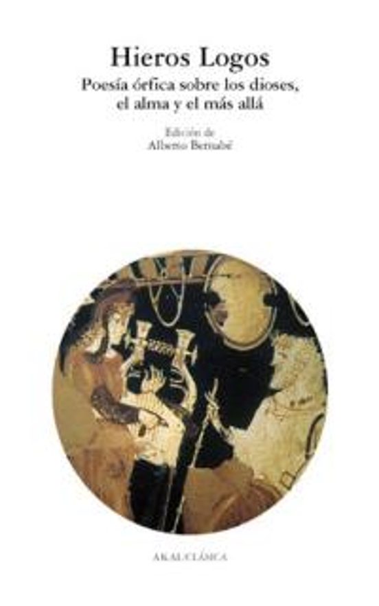 Hieros Logos: Poesia Orfica sobre los Dioses el Alma y el Mas al la