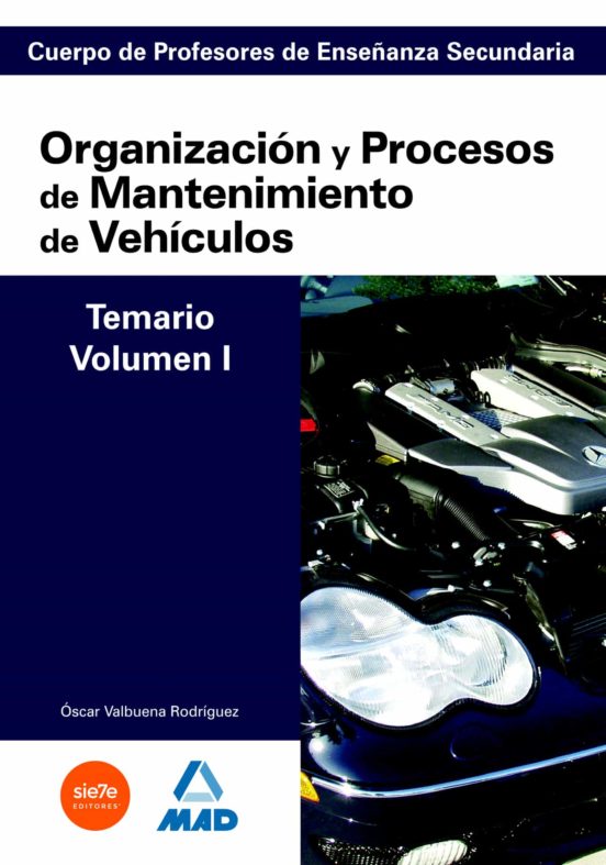 Cuerpo De Profesores De Enseñanza Secundaria. Organización Y Procesos De Mantenimiento De Vehículos. Temario. Volumen I