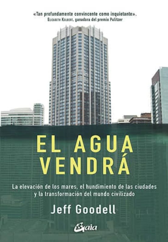 El Agua Vendra: La Elevacion De Los Mares El Hundimiento De Las Ciudad