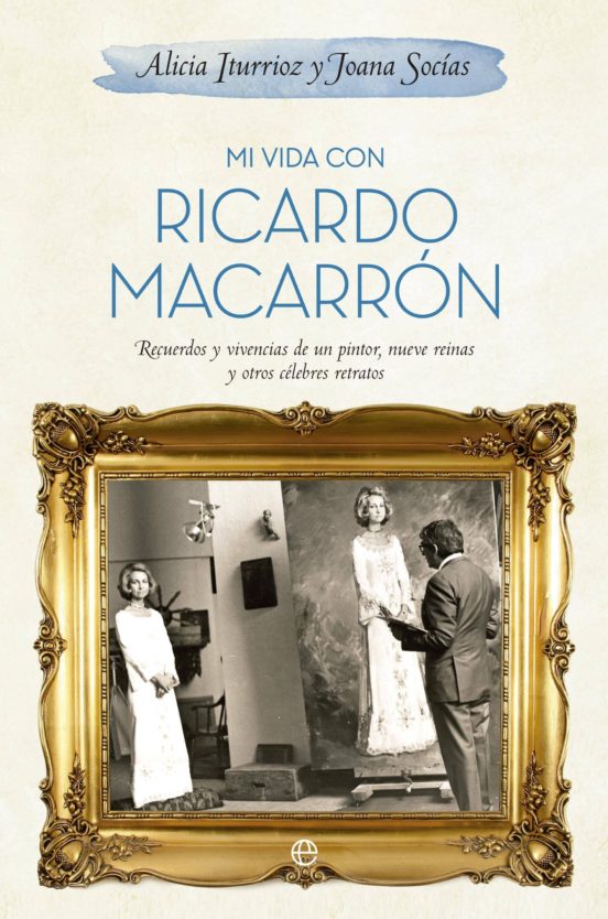 Mi Vida Con Ricardo Macarron: Recuerdos Y Vivencias De Un Pintor Nueve