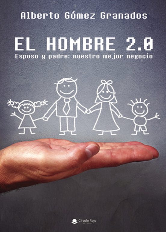 El Hombre 2.0 Esposo Y Pare: Nuestro Mejor Negocio