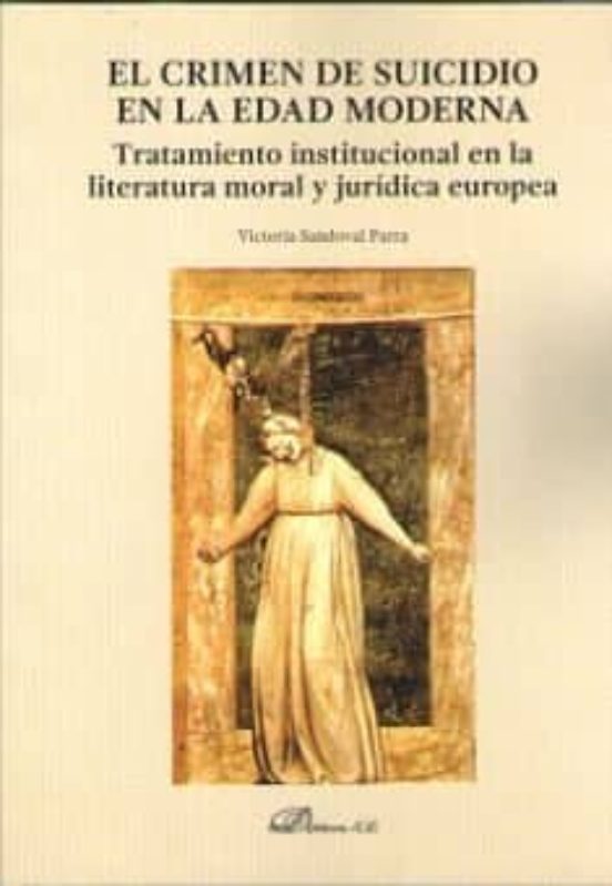 El Crimen De Suicidio En La Edad Moderna: Tratamiento Institucional En