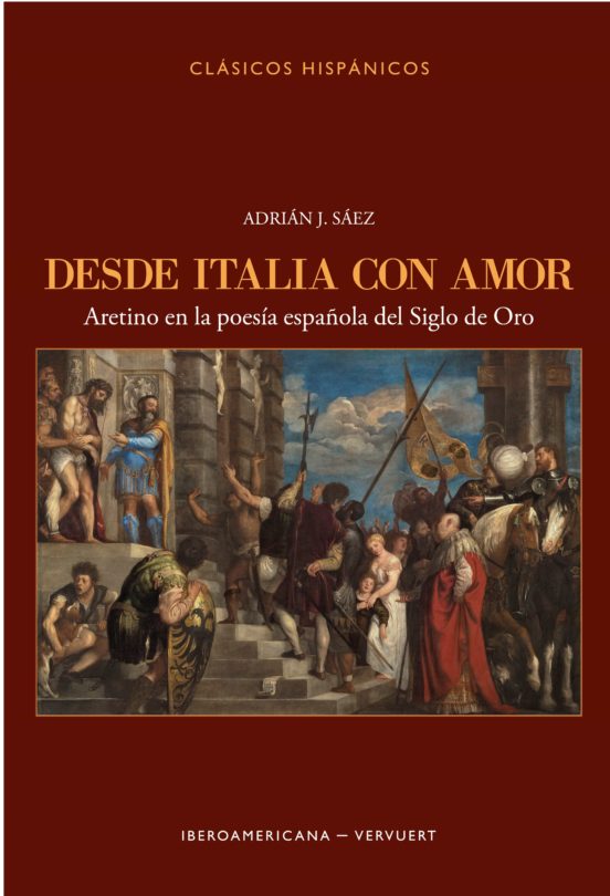 Desde Italia Con Amor. Aretino En La Poesia Española Del Siglo De Oro