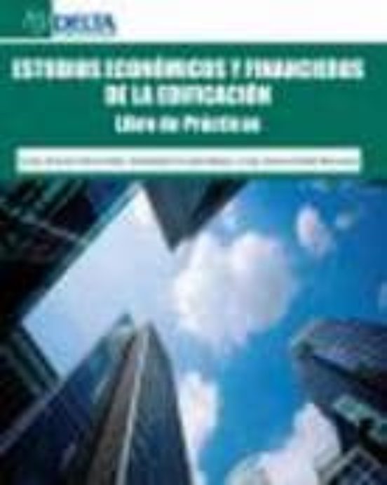 Estudios Economicos Y Financieros De La Edificacion: Libro De Pra Ctic