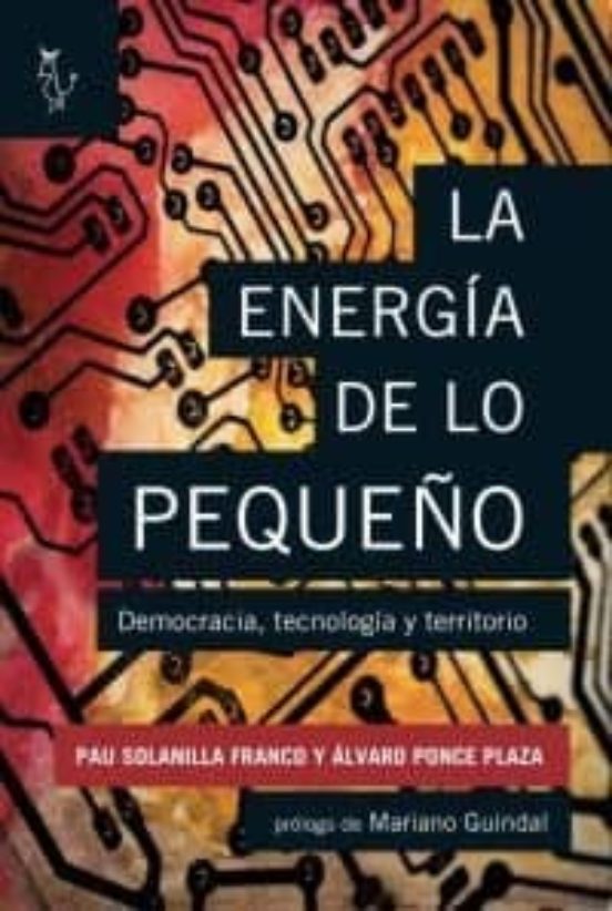 La Energia De Lo Pequeño: Democracia Tecnologia Y Territorio