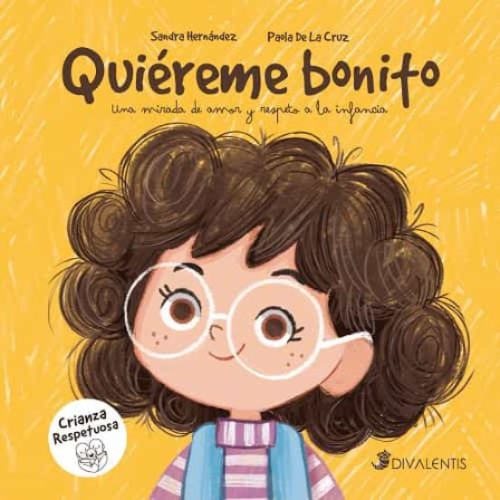 Quiereme Bonito. Una Mirada De Amor Y Respeto A La Infancia